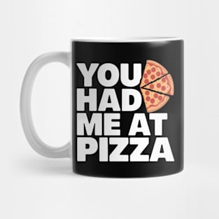 You Had Me At Pizza Mug